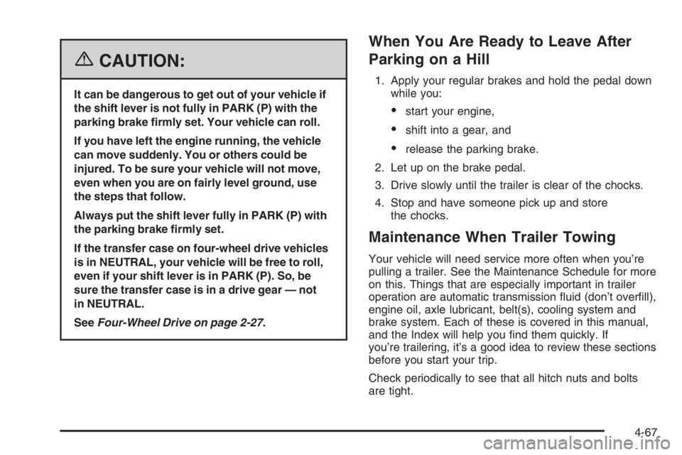 GMC ENVOY DENALI 2006  Owners Manual {CAUTION:
It can be dangerous to get out of your vehicle if
the shift lever is not fully in PARK (P) with the
parking brake �rmly set. Your vehicle can roll.
If you have left the engine running, the v