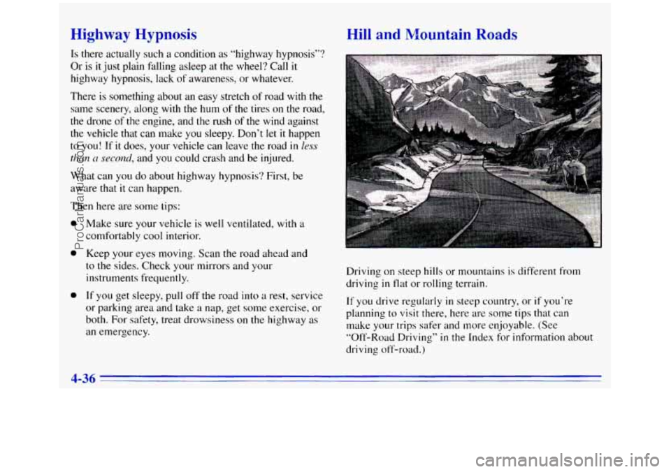 GMC SIERRA 1996  Owners Manual ‘--b hway  Hypnosis 
Is there actually such a condition as “highway hypnosis”? 
Or  is 
it just  plain  falling asleep  at the wheel? Call  it 
highway  hypnosis,  lack 
of awareness,  or whatev