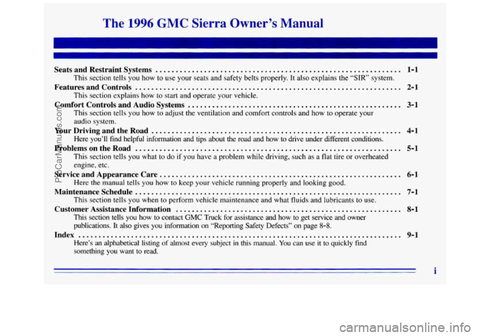 GMC SIERRA 1996  Owners Manual The 1996 GMC  Sierra  Owner’s  Manual 
Seats and  Restraint  Systems ............................................................. 1-1 
This  section  tells  you  how  to  use  your  seats  and  saf