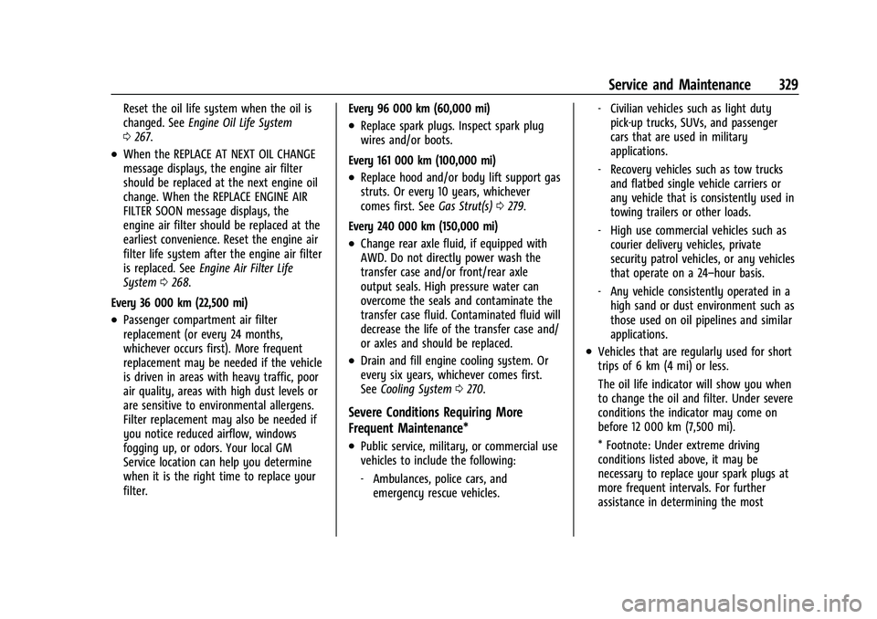 GMC TERRAIN 2022  Owners Manual GMC Terrain/Terrain Denali Owner Manual (GMNA-Localizing-U.S./Canada/
Mexico-16540740) - 2023 - CRC - 6/16/22
Service and Maintenance 329
Reset the oil life system when the oil is
changed. SeeEngine O