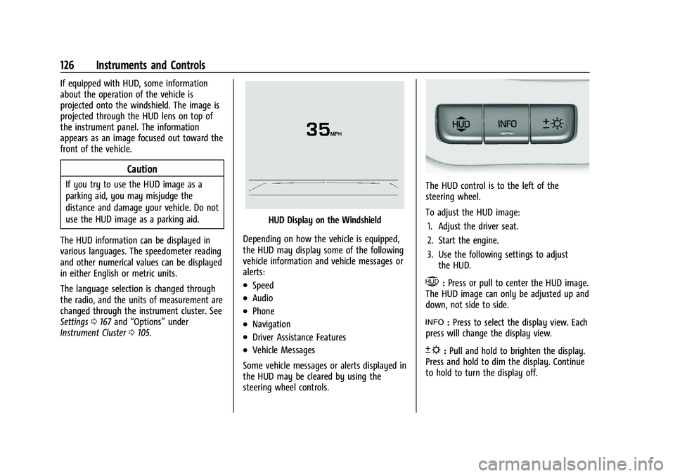 GMC YUKON XL 2023  Owners Manual GMC Yukon/Yukon XL/Denali Owner Manual (GMNA-Localizing-U.S./
Canada/Mexico-16417394) - 2023 - CRC - 4/26/22
126 Instruments and Controls
If equipped with HUD, some information
about the operation of 