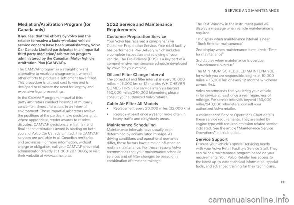 VOLVO XC40 2022  Warranty and Maintenance Records Information 5
SERVICE AND MAINTENANCE
Mediation/Arbitration Program (for 
Canada only)
If you feel that the efforts by Volvo and the 
retailer to resolve a factory-related vehicle 
service concern have been unsat