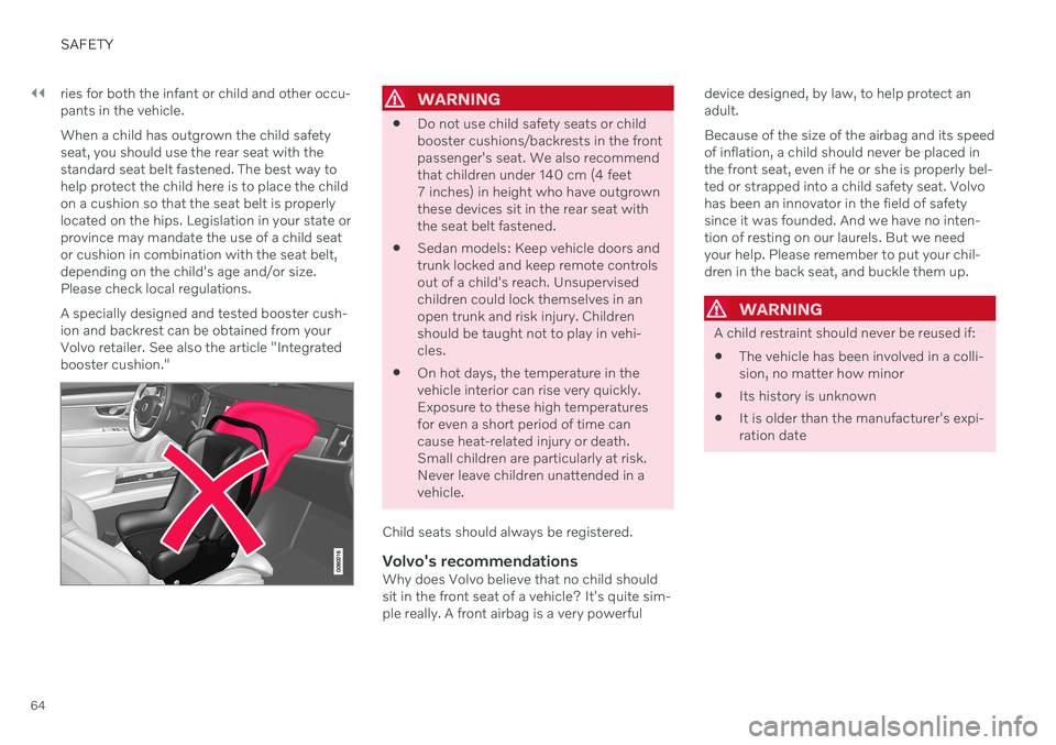 VOLVO S90 2020  Quick Guide ||
SAFETY
64ries for both the infant or child and other occu- pants in the vehicle. When a child has outgrown the child safety seat, you should use the rear seat with thestandard seat belt fastened. T