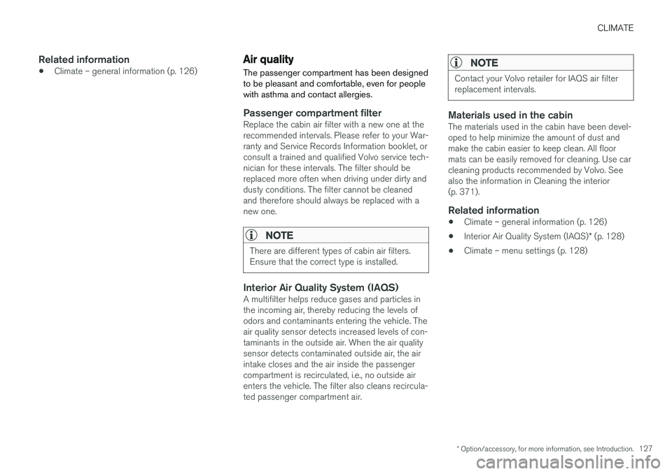 VOLVO V60 2017  Owner´s Manual CLIMATE
* Option/accessory, for more information, see Introduction.127
Related information
•Climate – general information (p. 126)
Air quality
The passenger compartment has been designed to be ple