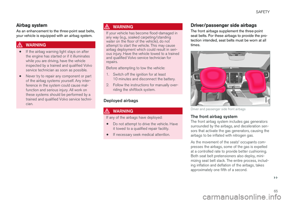 VOLVO V90 CROSS COUNTRY 2017  Owner´s Manual SAFETY
}}
65
Airbag system As an enhancement to the three-point seat belts, your vehicle is equipped with an airbag system.
WARNING
•If the airbag warning light stays on after the engine has started