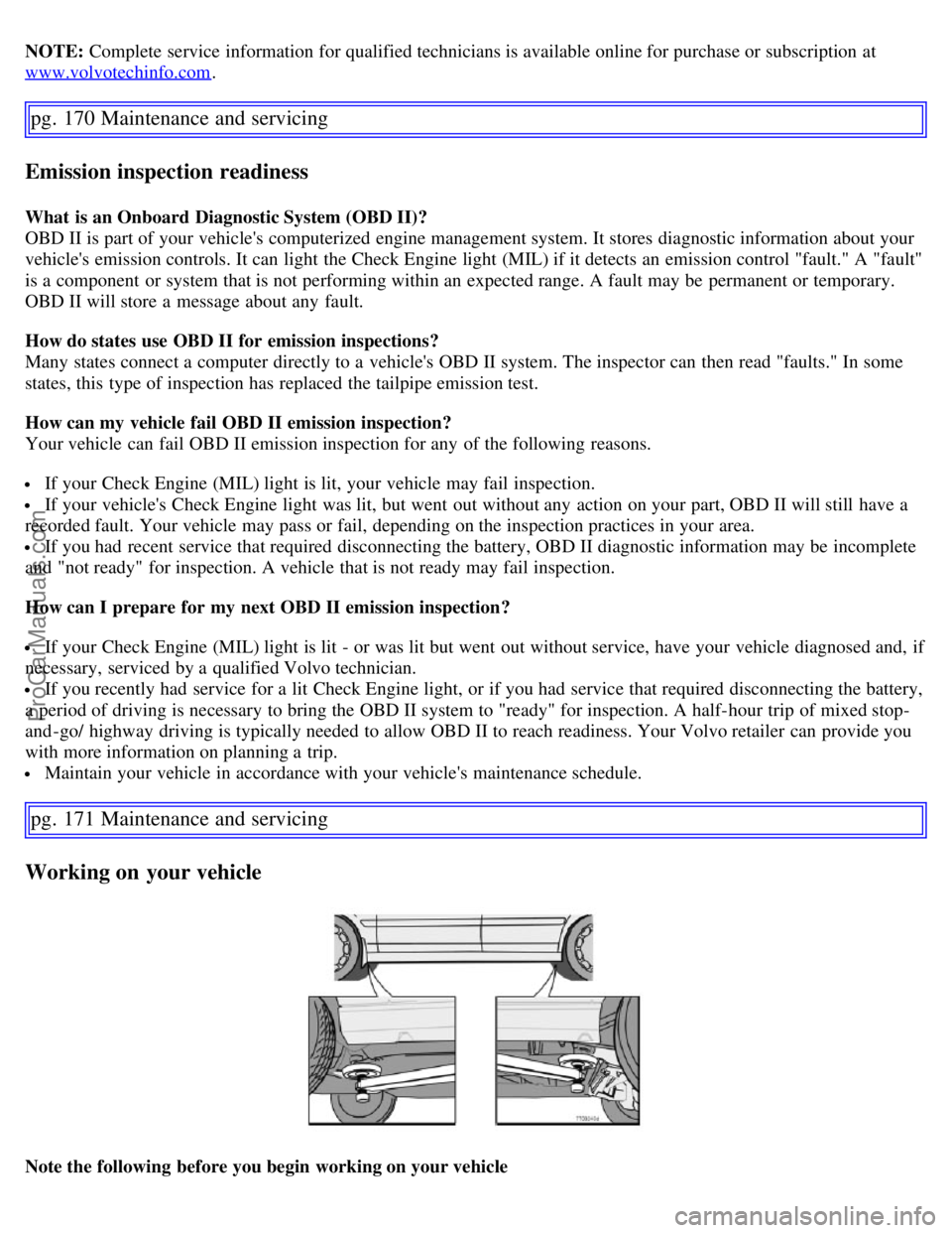 VOLVO S60 2007  Owners Manual NOTE: Complete service information for qualified technicians is available online for purchase or subscription at
www.volvotechinfo.com.
pg. 170 Maintenance and servicing
Emission inspection readiness
