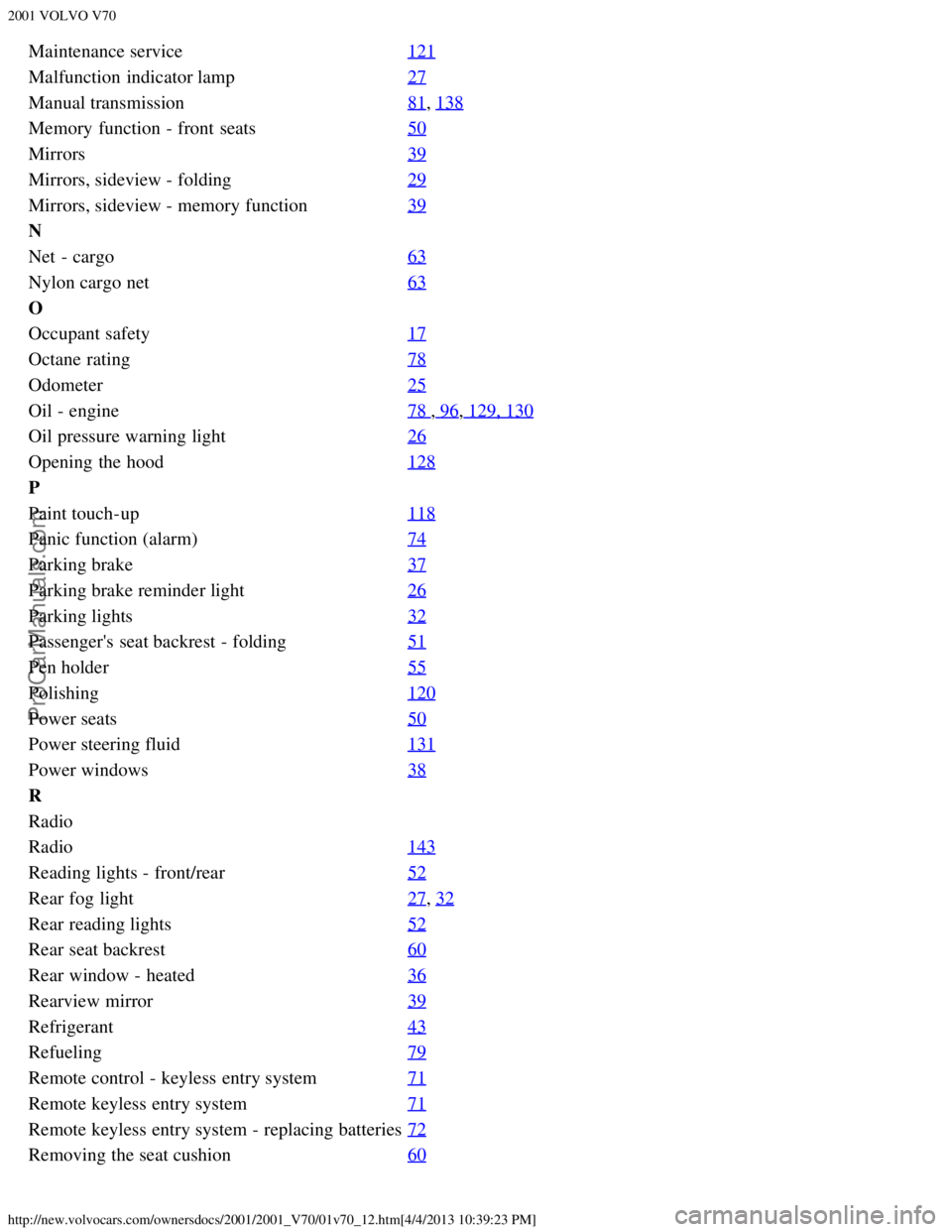 VOLVO V70 2001  Owners Manual 2001 VOLVO V70
http://new.volvocars.com/ownersdocs/2001/2001_V70/01v70_12.htm[4/4/2013 10:39:23 PM]
Maintenance service121
Malfunction  indicator lamp27
Manual transmission81, 138
Memory  function - f