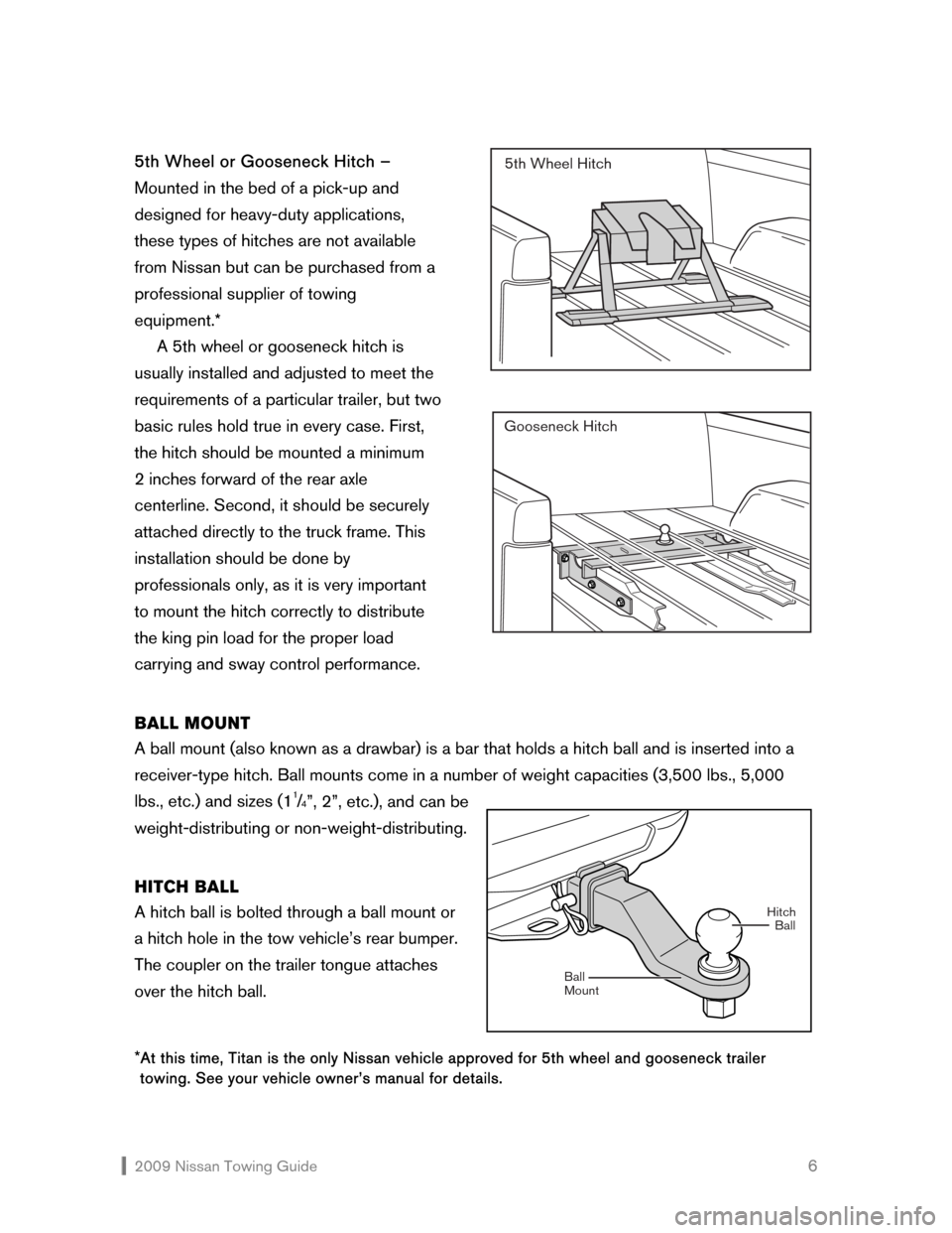 NISSAN ALTIMA COUPE 2009 D32 / 4.G Towing Guide  2009 Nissan Towing Guide    6 5th Wheel or Gooseneck Hitch – 
Mounted in the bed of a pick-up and 
designed for heavy-duty applications, 
these types of hitches are not available 
from Nissan but c