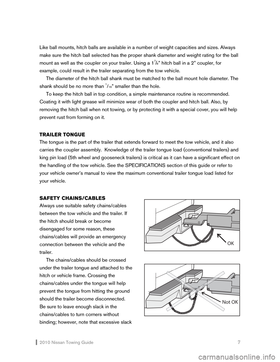 NISSAN VERSA 2010 1.G Towing Guide  2010 Nissan Towing Guide    7 Like ball mounts, hitch balls are available in a number of weight capacities and sizes. Always 
make sure the hitch ball selected has the proper shank diameter and weigh