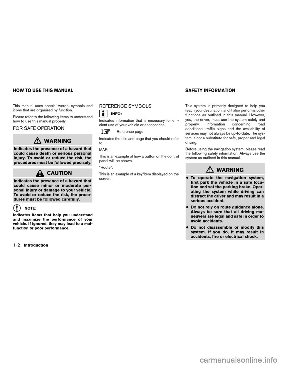 NISSAN SENTRA 2010 B17 / 7.G LC Navigation Manual This manual uses special words, symbols and
icons that are organized by function.
Please refer to the following items to understand
how to use this manual properly.
FOR SAFE OPERATION
WARNING
Indicat