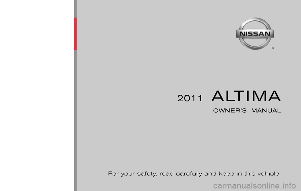 NISSAN ALTIMA COUPE 2011 D32 / 4.G Owners Manual ®
2011  ALTIMA
OWNER’S  MANUAL
For your safety, read carefully and keep in this vehicle.
2011 NISSAN ALTIMA L32-D
L32-D
Printing : November  2010 (16)
Publication  No.: OM0E 0L32U2  
Printed  in  U