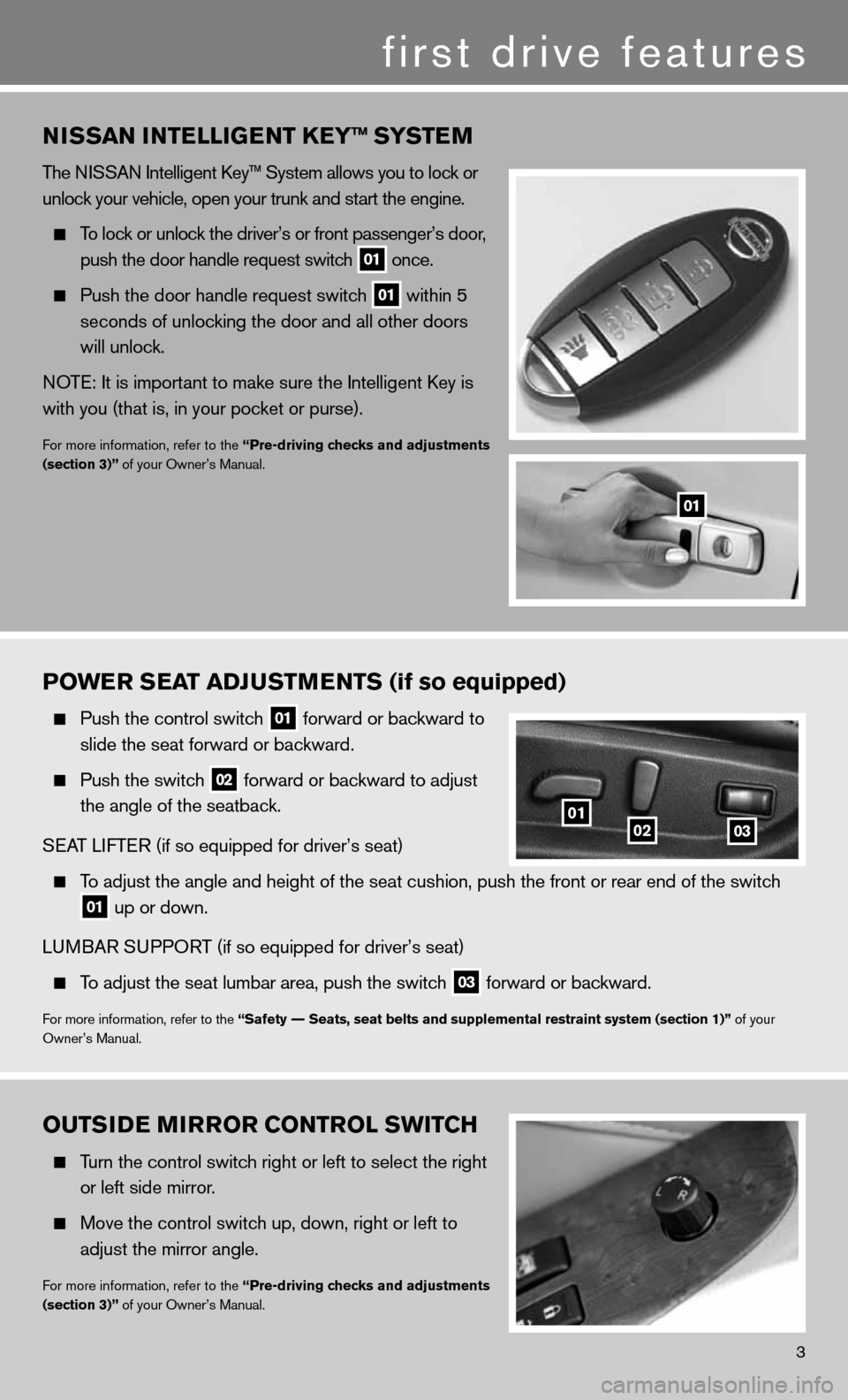 NISSAN ALTIMA COUPE 2011 D32 / 4.G Quick Reference Guide POWER SEAT ADJUSTMENTS (if so equipped)
  Push the control switch
 01 forward or backward to 
    slide the seat forward or backward.
 
  Push the switch
 02 forward or backward to adjust 
    the ang
