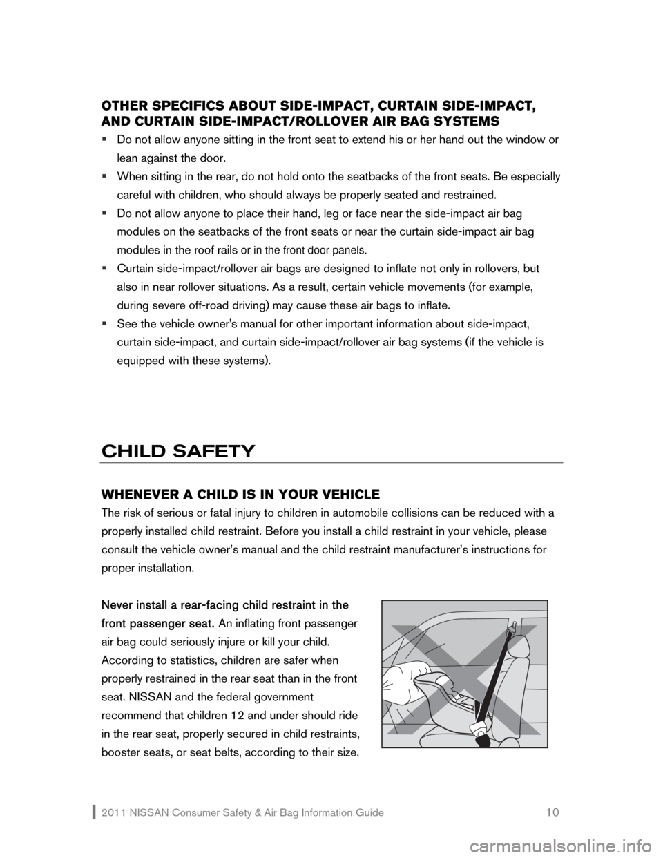NISSAN ROGUE 2011 1.G Consumer Safety Air Bag Information Guide 2011 NISSAN Consumer Safety & Air Bag Information Guide                                                       10 
OTHER SPECIFICS ABOUT SIDE-IMPACT, CURTAIN SIDE-IMPACT, 
AND CURTAIN SIDE-IMPACT/ROLLO