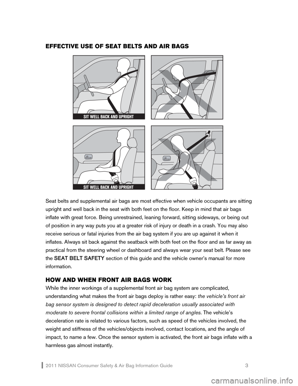 NISSAN SENTRA 2011 B16 / 6.G Consumer Safety Air Bag Information Guide 2011 NISSAN Consumer Safety & Air Bag Information Guide                                                       3 
EFFECTIVE USE OF SEAT BELTS AND AIR BAGS 
 
 
 
Seat belts and supplemental air bags ar