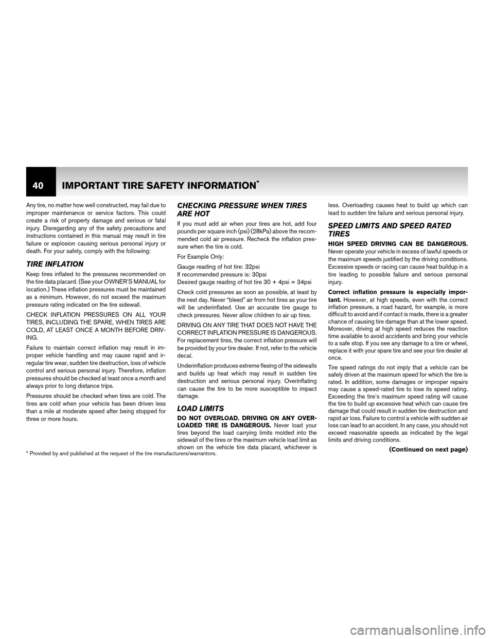 NISSAN ROGUE 2011 1.G Warranty Booklet Any tire, no matter how well constructed, may fail due to
improper maintenance or service factors. This could
create a risk of property damage and serious or fatal
injury. Disregarding any of the safe