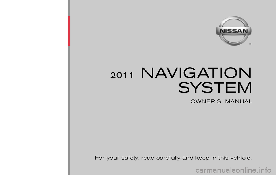NISSAN SENTRA 2011 B16 / 6.G LC Navigation Manual ®
2011 NAVIGATIONSYSTEM
OWNER’S  MANUAL
For your safety,  read carefully and keep in this vehicle.
Printing:  May  2010
Publication  No.: N11E-LCNXU0 Printed  in  U.S.A.
LCN-D 
