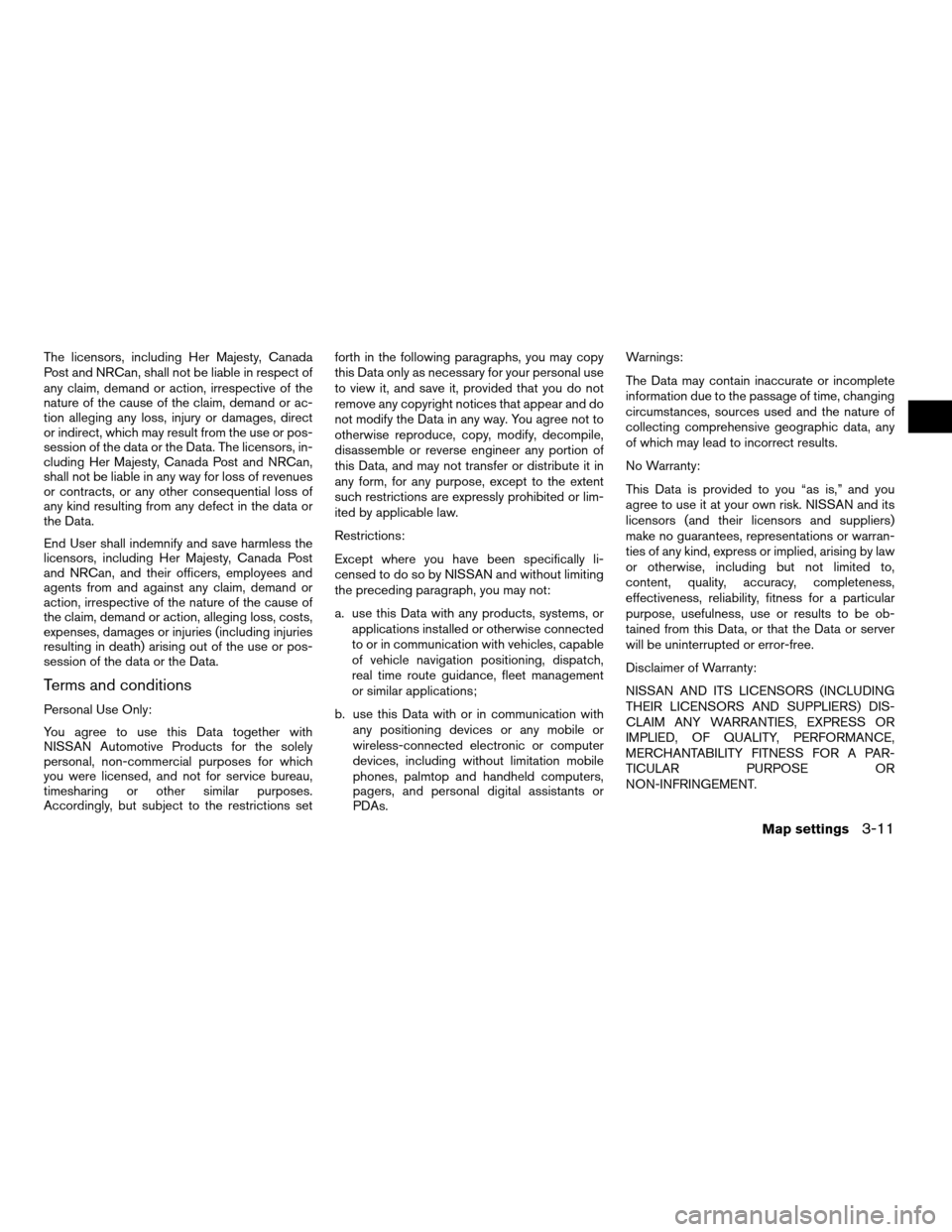 NISSAN JUKE 2011 F15 / 1.G LC Navigation Manual The licensors, including Her Majesty, Canada
Post and NRCan, shall not be liable in respect of
any claim, demand or action, irrespective of the
nature of the cause of the claim, demand or ac-
tion all