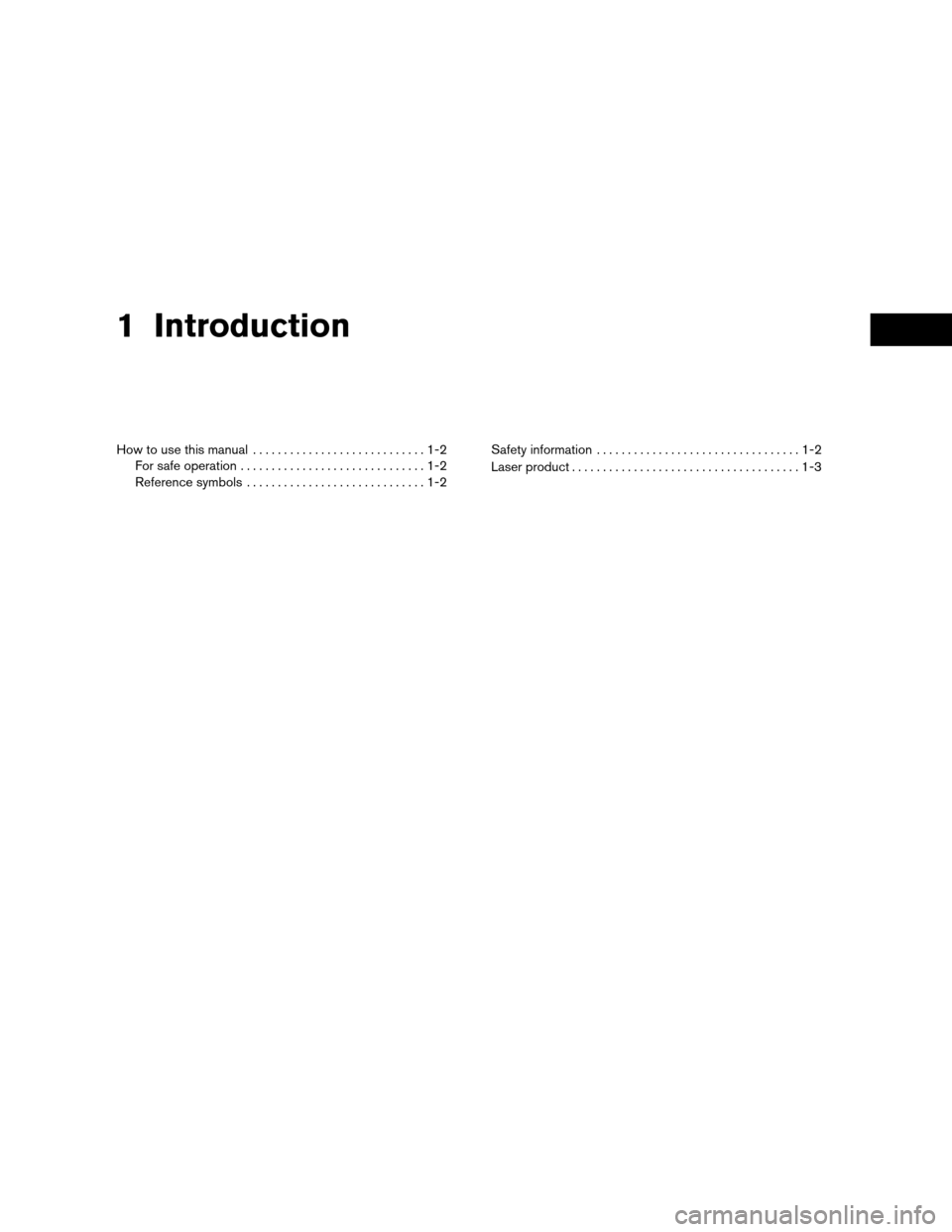 NISSAN CUBE 2011 3.G LC Navigation Manual 1 Introduction
How to use this manual............................1-2
For safe operation ..............................1-2
Reference symbols .............................1-2 Safety information
........
