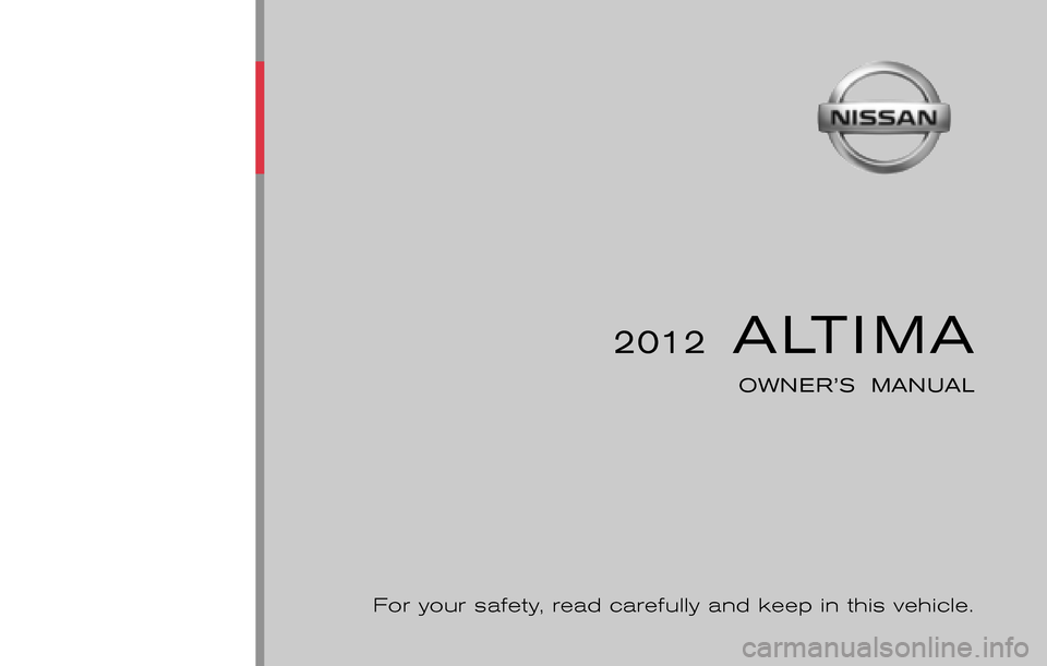NISSAN ALTIMA COUPE 2012 D32 / 4.G Owners Manual ®
2012  ALTIMA
OWNER’S  MANUAL
For your safety, read carefully and keep in this vehicle.
2012 NISSAN ALTIMA L32-D
L32-D
Printing : February 2012 (20)
Publication  No.: OM0E 0L32U2  
Printed  in  U.
