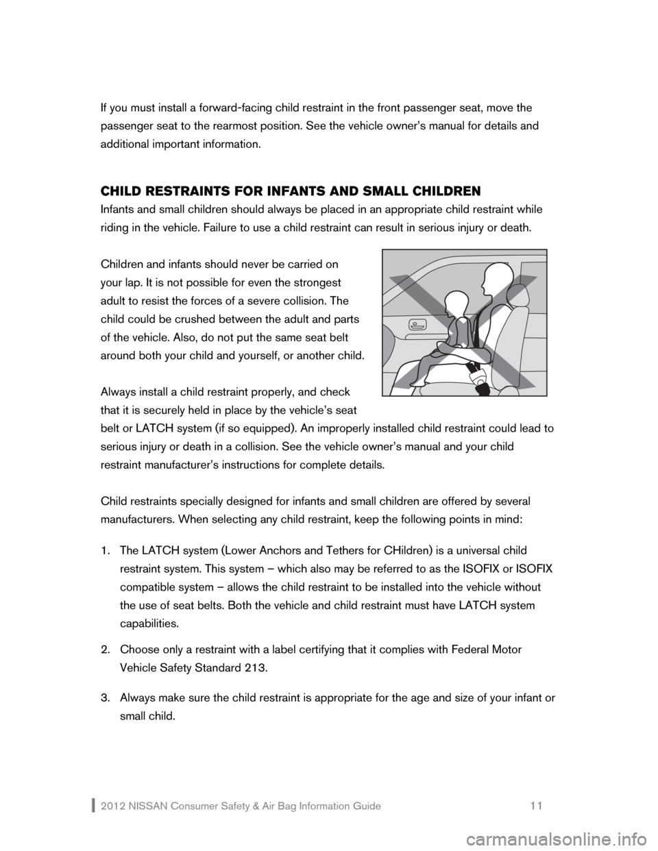 NISSAN NV200 2012 1.G Consumer Safety Air Bag Information Guide 2012 NISSAN Consumer Safety & Air Bag Information Guide                                                   11 
If you must install a forward-facing child restraint in the front passenger seat, move the