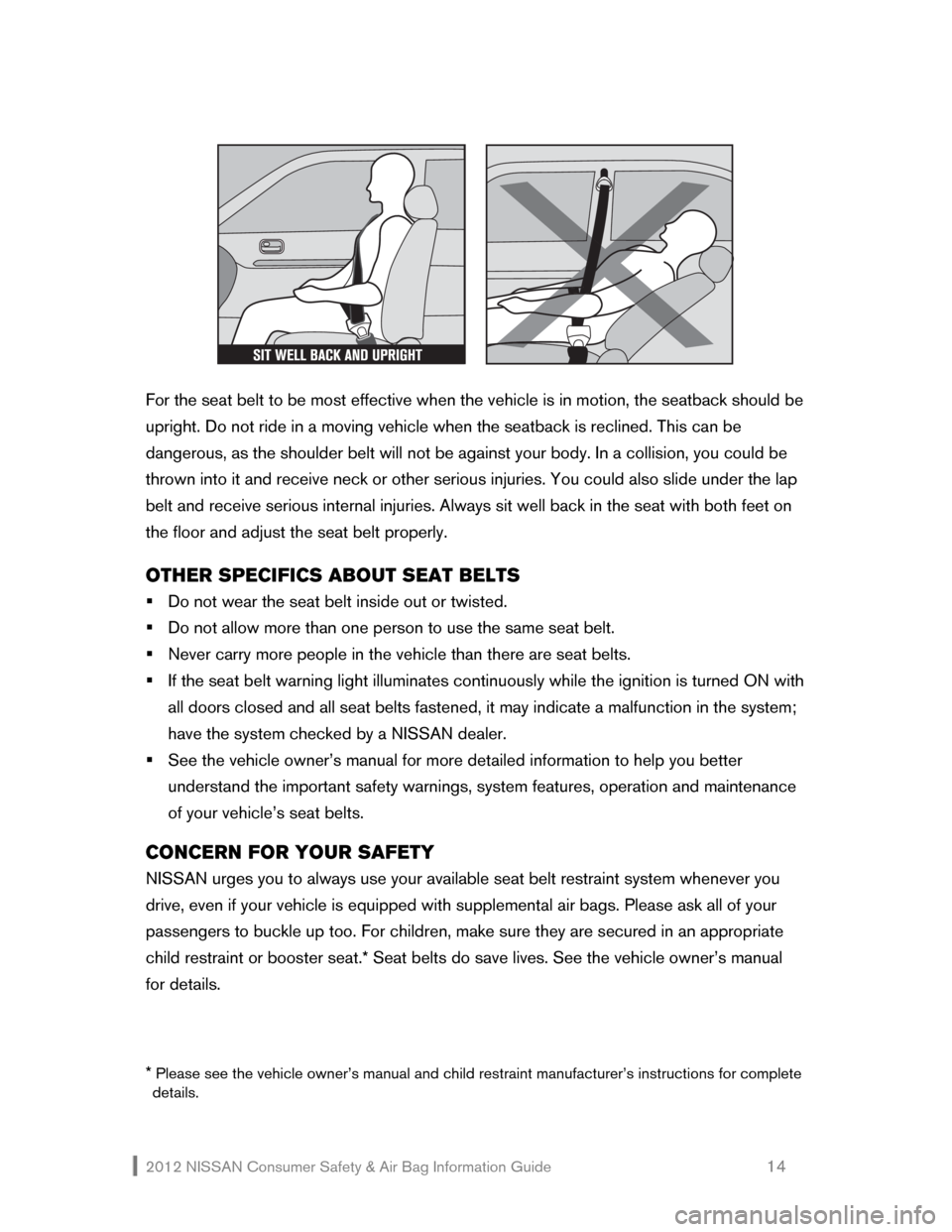 NISSAN NV200 2012 1.G Consumer Safety Air Bag Information Guide 2012 NISSAN Consumer Safety & Air Bag Information Guide                                                   14 
 
 
 
For the seat belt to be most effective when the vehicle is in motion, the seatback s