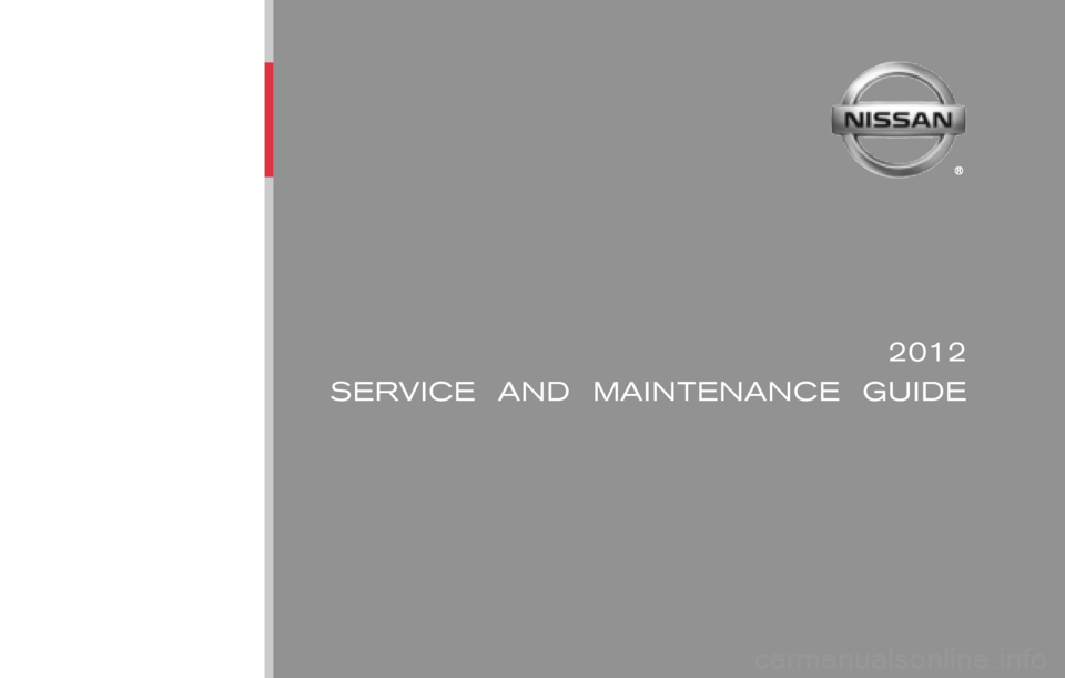 NISSAN XTERRA 2012 N50 / 2.G Service And Maintenance Guide 2012
SERVICE  AND  MAINTENANCE  GUIDE
Nissan,  the Nissan logo,  and Nissan model names are Nissan trademarks.
©2011 Nissan North America,  Inc. All rights reserved.Publication No.: MB2E NALLU2
Print