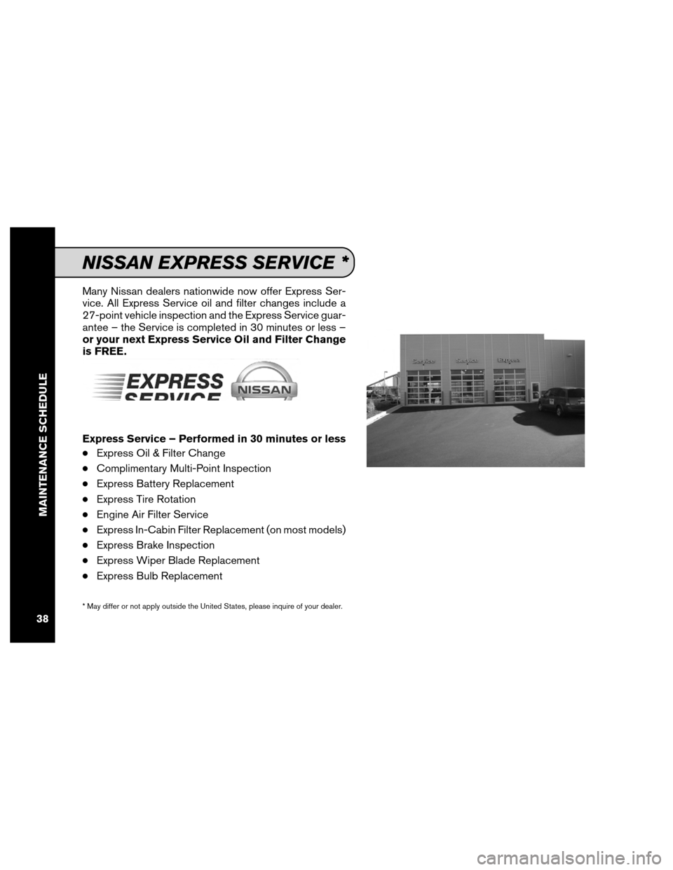 NISSAN 370Z ROADSTER 2012 Z34 Service And Maintenance Guide Many Nissan dealers nationwide now offer Express Ser-
vice. All Express Service oil and filter changes include a
27-point vehicle inspection and the Express Service guar-
antee – the Service is comp