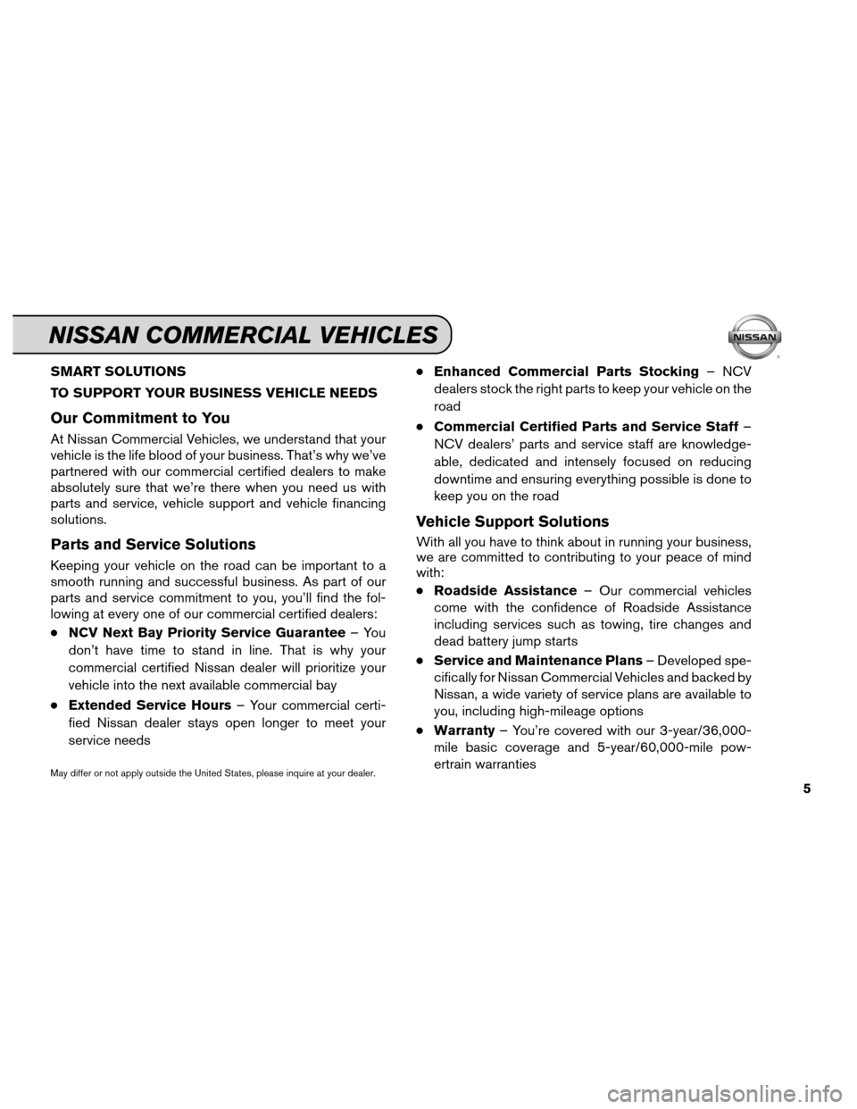 NISSAN XTERRA 2012 N50 / 2.G Service And Maintenance Guide SMART SOLUTIONS
TO SUPPORT YOUR BUSINESS VEHICLE NEEDS
Our Commitment to You
At Nissan Commercial Vehicles, we understand that your
vehicle is the life blood of your business. That’s why we’ve
par