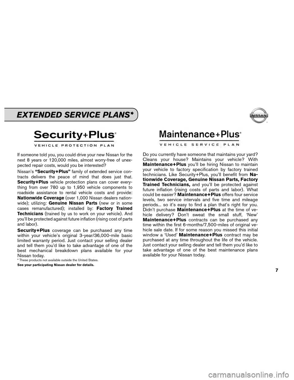 NISSAN XTERRA 2012 N50 / 2.G Service And Maintenance Guide If someone told you, you could drive your new Nissan for the
next 8 years or 120,000 miles, almost worry-free of unex-
pected repair costs, would you be interested?
Nissan’s“Security+Plus” famil