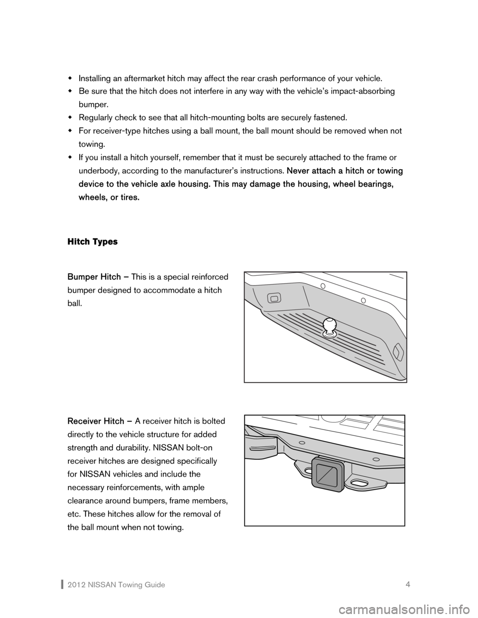 NISSAN 370Z ROADSTER 2012 Z34 Towing Guide  2012 NISSAN Towing Guide    4 �Š Installing an aftermarket hitch may affect the rear crash performance of your vehicle. 
�Š Be sure that the hitch does not interfere in any way with the vehicle’s