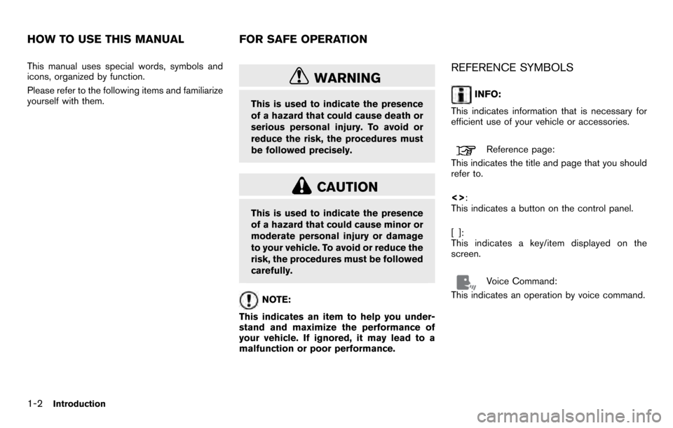 NISSAN PATHFINDER 2012 R52 / 4.G 06IT Navigation Manual This manual uses special words, symbols and
icons, organized by function.
Please refer to the following items and familiarize
yourself with them.
WARNING
This is used to indicate the presence
of a haz