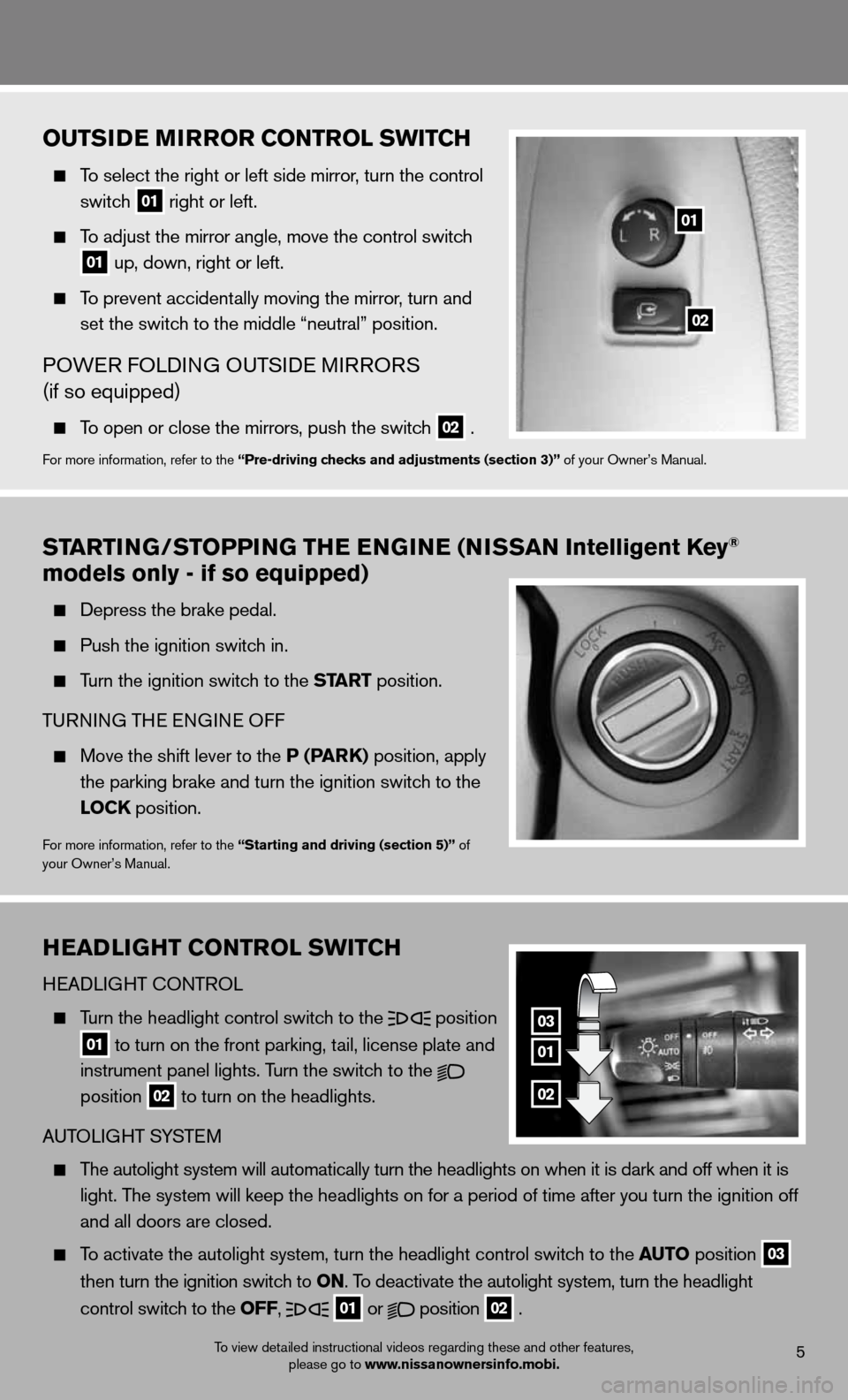 NISSAN ARMADA 2012 1.G Quick Reference Guide outsiDE mirror Control sWit Ch
  To select the right or left side mirror , turn the control 
   switch
 
01 right or left.
 
  To adjust the mirror angle, move the control switch
  
01  up, down, righ
