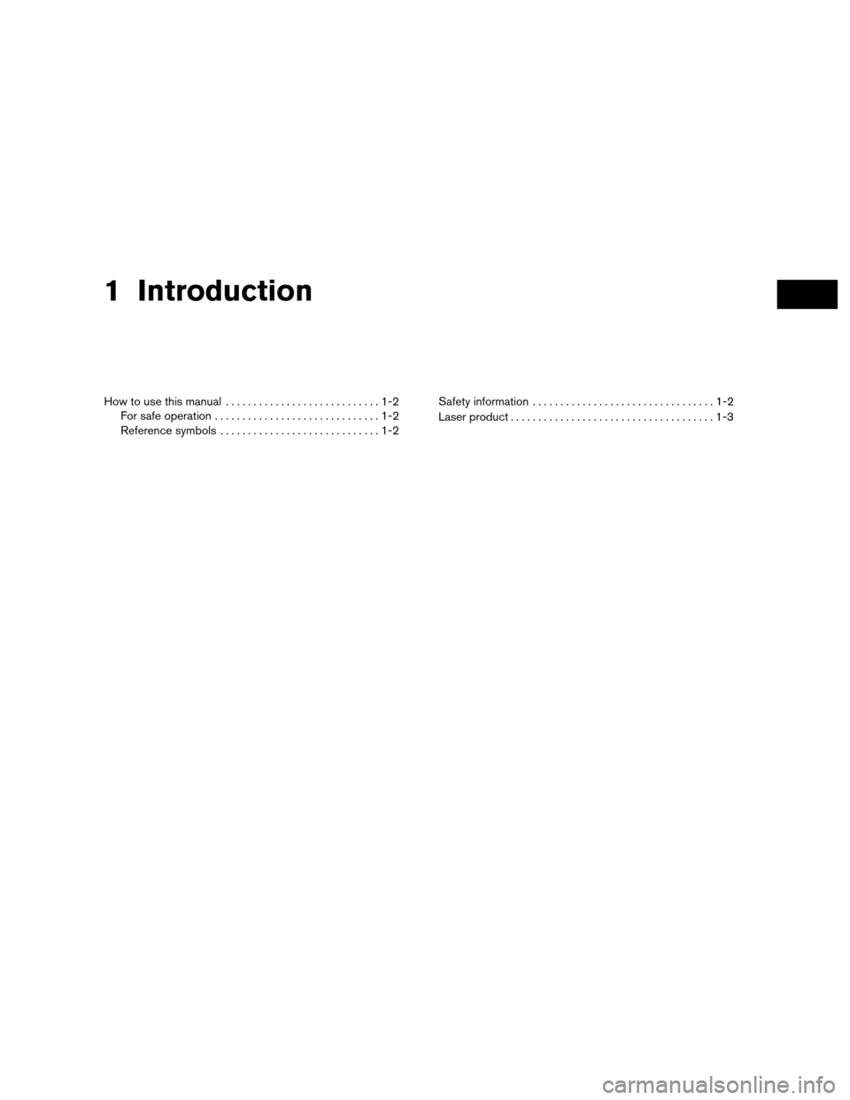 NISSAN CUBE 2012 3.G LC Navigation Manual 1 Introduction
How to use this manual............................1-2
For safe operation ..............................1-2
Reference symbols .............................1-2 Safety information
........