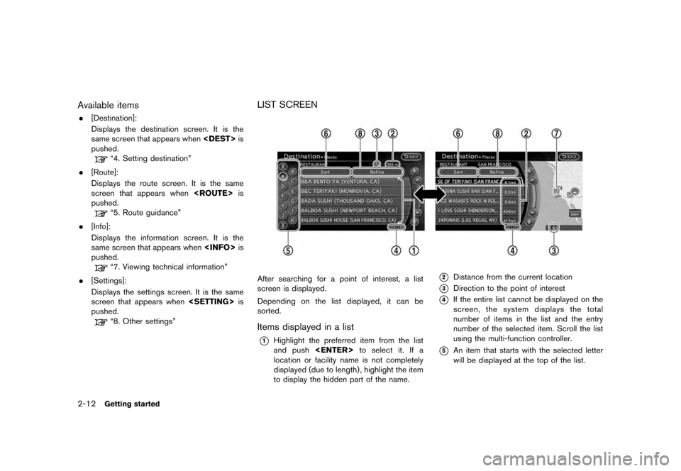 NISSAN MAXIMA 2012 A35 / 7.G 08IT Navigation Manual Black plate (20,1)
[ Edit: 2011/ 6/ 13 Model: 08NJ-N ]
2-12
Getting started
Available items. [Destination]:
Displays the destination screen. It is the
same screen that appears when <DEST>is
pushed.
�