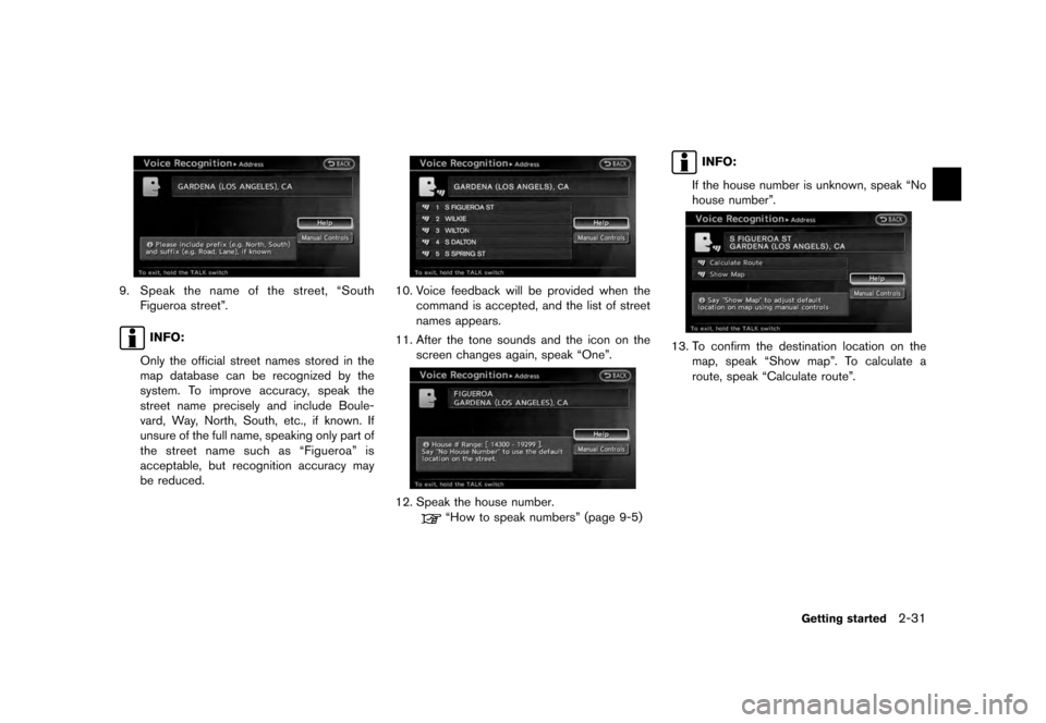 NISSAN 370Z ROADSTER 2012 Z34 08IT Navigation Manual Black plate (39,1)
[ Edit: 2011/ 6/ 13 Model: 08NJ-N ]
9. Speak the name of the street, “South Figueroa street”.
INFO:
Only the official street names stored in the
map database can be recognized b