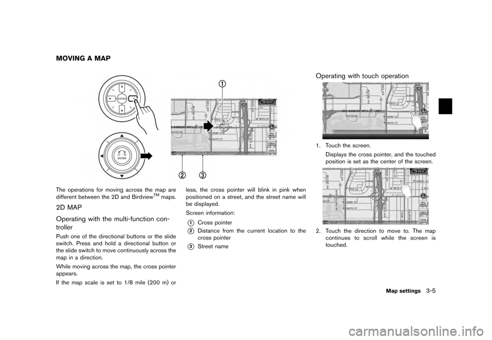 NISSAN MAXIMA 2012 A35 / 7.G 08IT Navigation Manual Black plate (45,1)
[ Edit: 2011/ 6/ 13 Model: 08NJ-N ]
The operations for moving across the map are
different between the 2D and Birdview
TM
maps.
2D MAP
Operating with the multi-function con-
troller