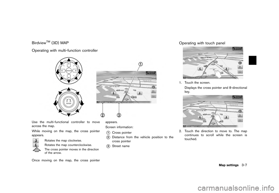 NISSAN MAXIMA 2012 A35 / 7.G 08IT Navigation Manual Black plate (47,1)
[ Edit: 2011/ 6/ 13 Model: 08NJ-N ]
Birdview
TM
(3D) MAP
Operating with multi-function controller
Use the multi-functional controller to move
across the map.
While moving on the map