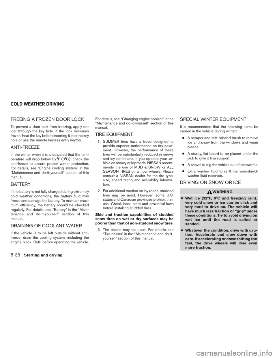 NISSAN XTERRA 2012 N50 / 2.G Owners Manual FREEING A FROZEN DOOR LOCK
To prevent a door lock from freezing, apply de-
icer through the key hole. If the lock becomes
frozen, heat the key before inserting it into the key
hole or use the remote k