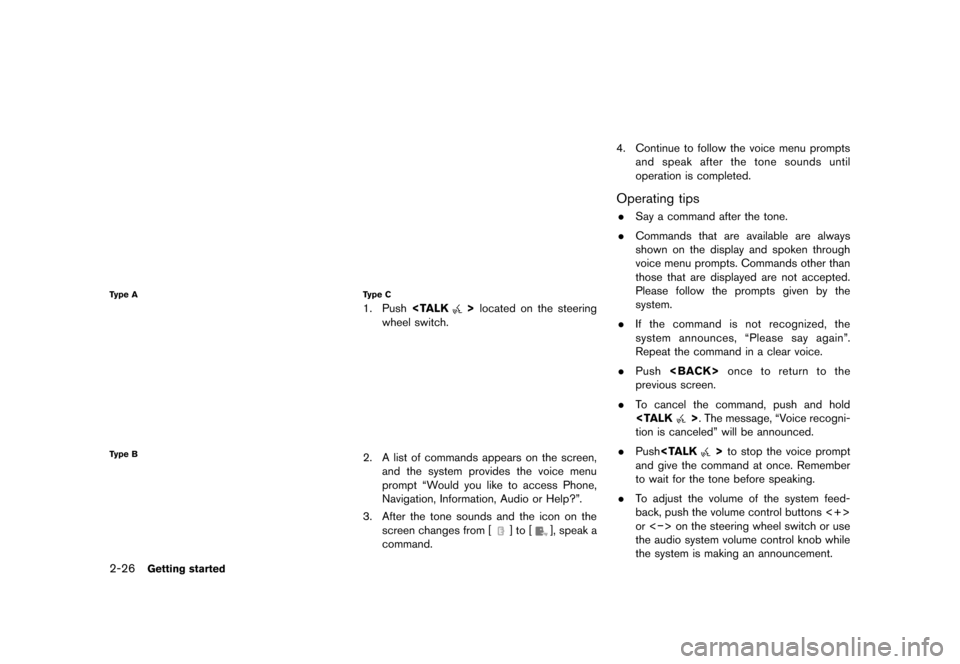 NISSAN ARMADA 2014 1.G 08IT Navigation Manual Black plate (34,1)
[ Edit: 2012/ 4/ 11 Model: 08NJ-N ]
2-26Getting started
NGT0092Type A
JNB0093XType B
JNB0299XType C
1. Push<TALK>located on the steering
wheel switch.
NGT00682. A list of commands a