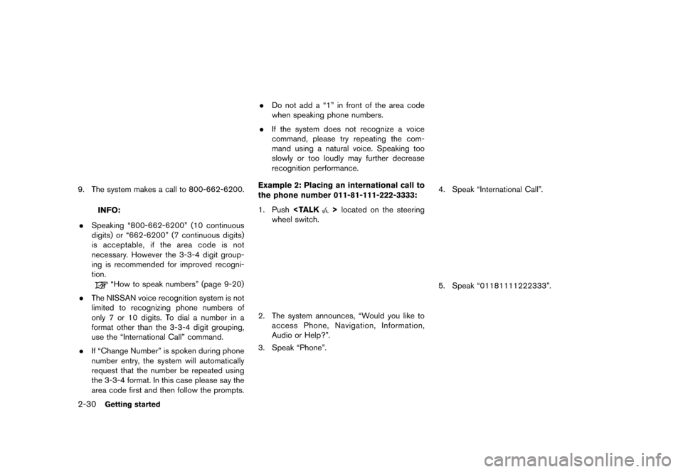 NISSAN MAXIMA 2015 A35 / 7.G 08IT Navigation Manual Black plate (38,1)
[ Edit: 2012/ 4/ 11 Model: 08NJ-N ]
2-30Getting started
NGT00849. The system makes a call to 800-662-6200.
INFO:
. Speaking “800-662-6200” (10 continuous
digits) or “662-6200�