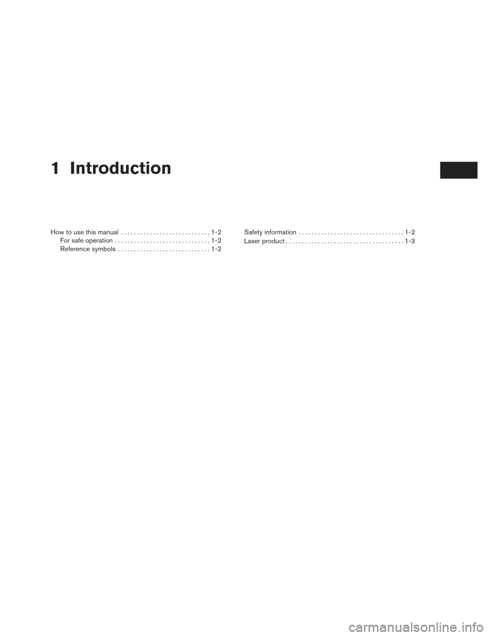 NISSAN FRONTIER 2013 D40 / 2.G LC2 Navigation Manual 1 Introduction
How to use this manual............................1-2
For safe operation ..............................1-2
Reference symbols .............................1-2 Safety information
........