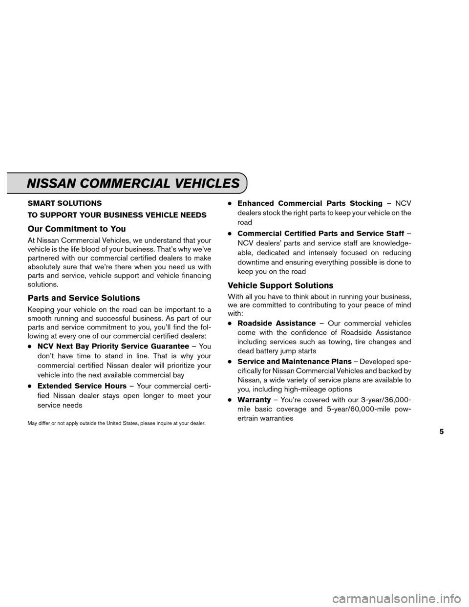 NISSAN XTERRA 2013 N50 / 2.G Service And Maintenance Guide SMART SOLUTIONS
TO SUPPORT YOUR BUSINESS VEHICLE NEEDS
Our Commitment to You
At Nissan Commercial Vehicles, we understand that your
vehicle is the life blood of your business. That’s why we’ve
par