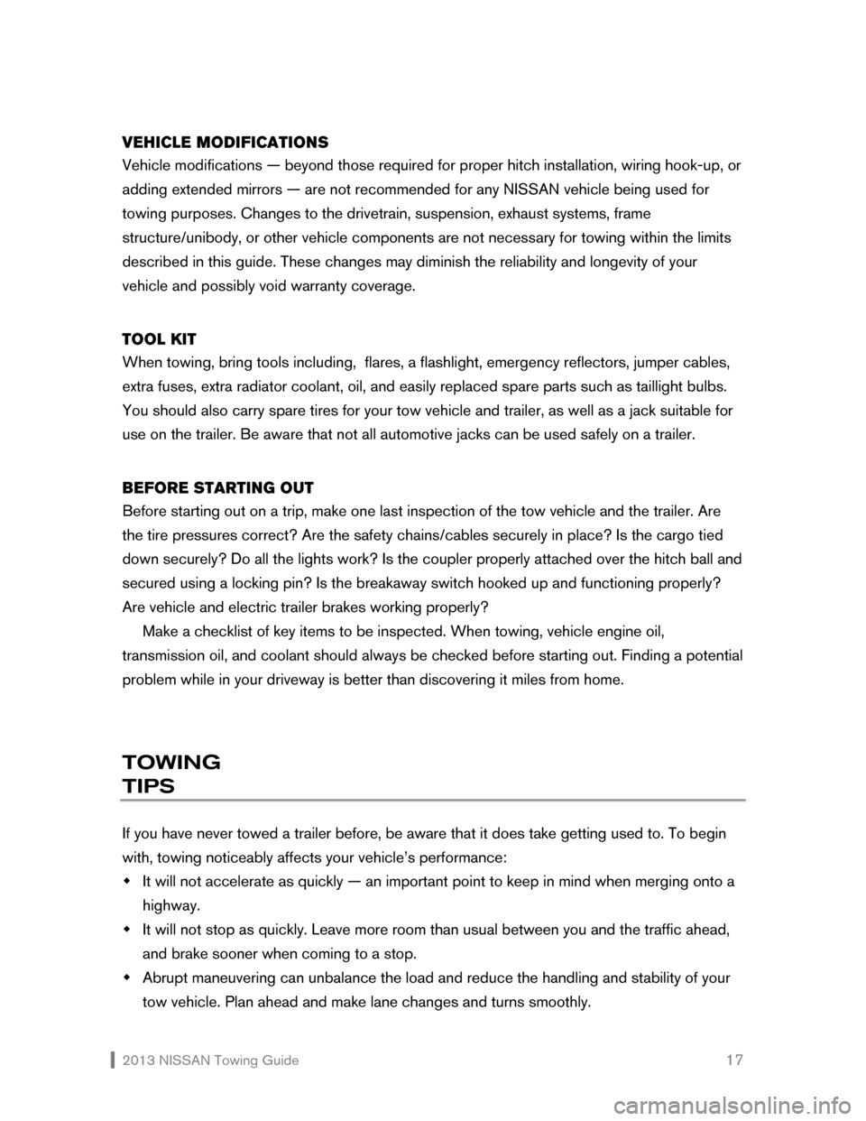 NISSAN XTERRA 2013 N50 / 2.G Towing Guide  2013 NISSAN Towing Guide    17 VEHICLE MODIFICATIONS 
Vehicle modifications — beyond those required for proper hitch installation, wiring hook-up, or  
adding extended mirrors — are not recommend