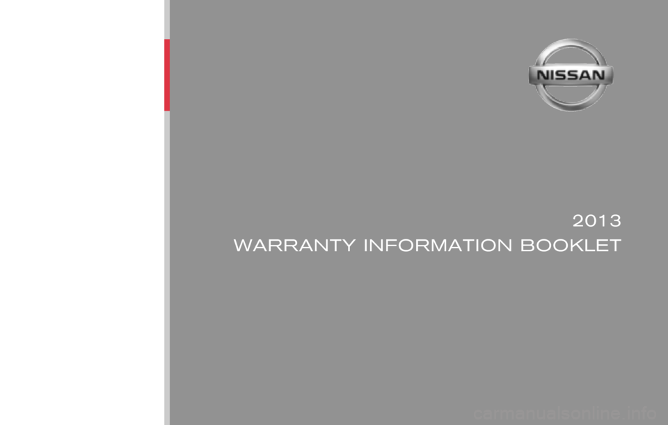 NISSAN FRONTIER 2013 D40 / 2.G Warranty Booklet ®
2013
WARRANTY INFORMATION BOOKLET
Nissan, the Nissan logo, and Nissan model names are Nissan trademarks.
©2012 Nissan North America, Inc. All rights reserved.Publication No.: WB2E NALLU2 Printing 