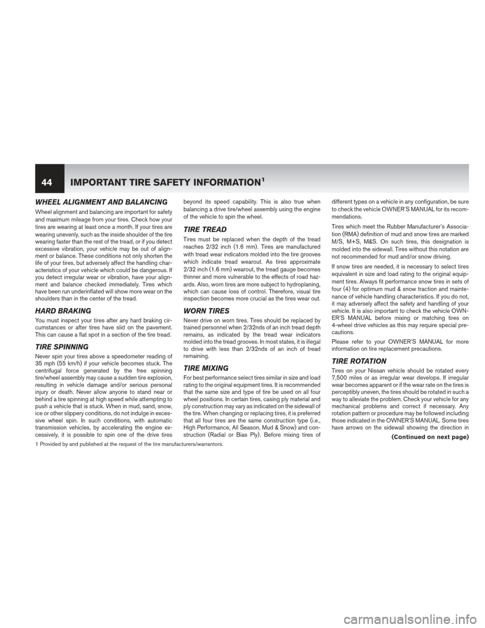 NISSAN QUEST 2013 RE52 / 4.G Warranty Booklet WHEEL ALIGNMENT AND BALANCING
Wheel alignment and balancing are important for safety
and maximum mileage from your tires. Check how your
tires are wearing at least once a month. If your tires are
wear