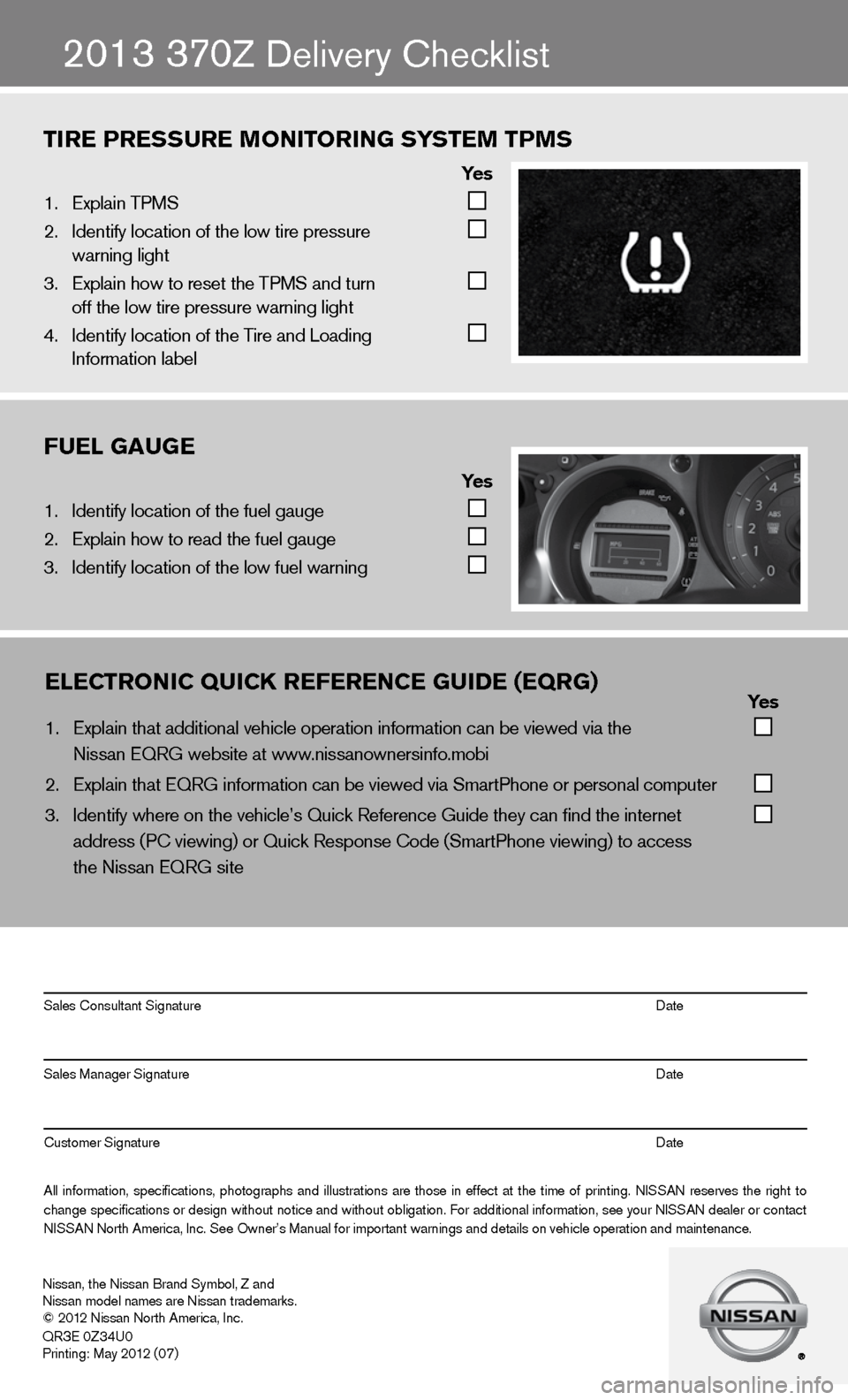 NISSAN 370Z ROADSTER 2013 Z34 Quick Reference Guide TIRE PRESSURE MONITORING SYSTEM TPMS 
            Yes
1.  Explain \bPMS   
  
2. Iden\fify loca\fion o\mf \fhe low \fire pres\msure  
    warning ligh\f    
3.  Explain how \fo rese\m\f \fhe \bPMS and