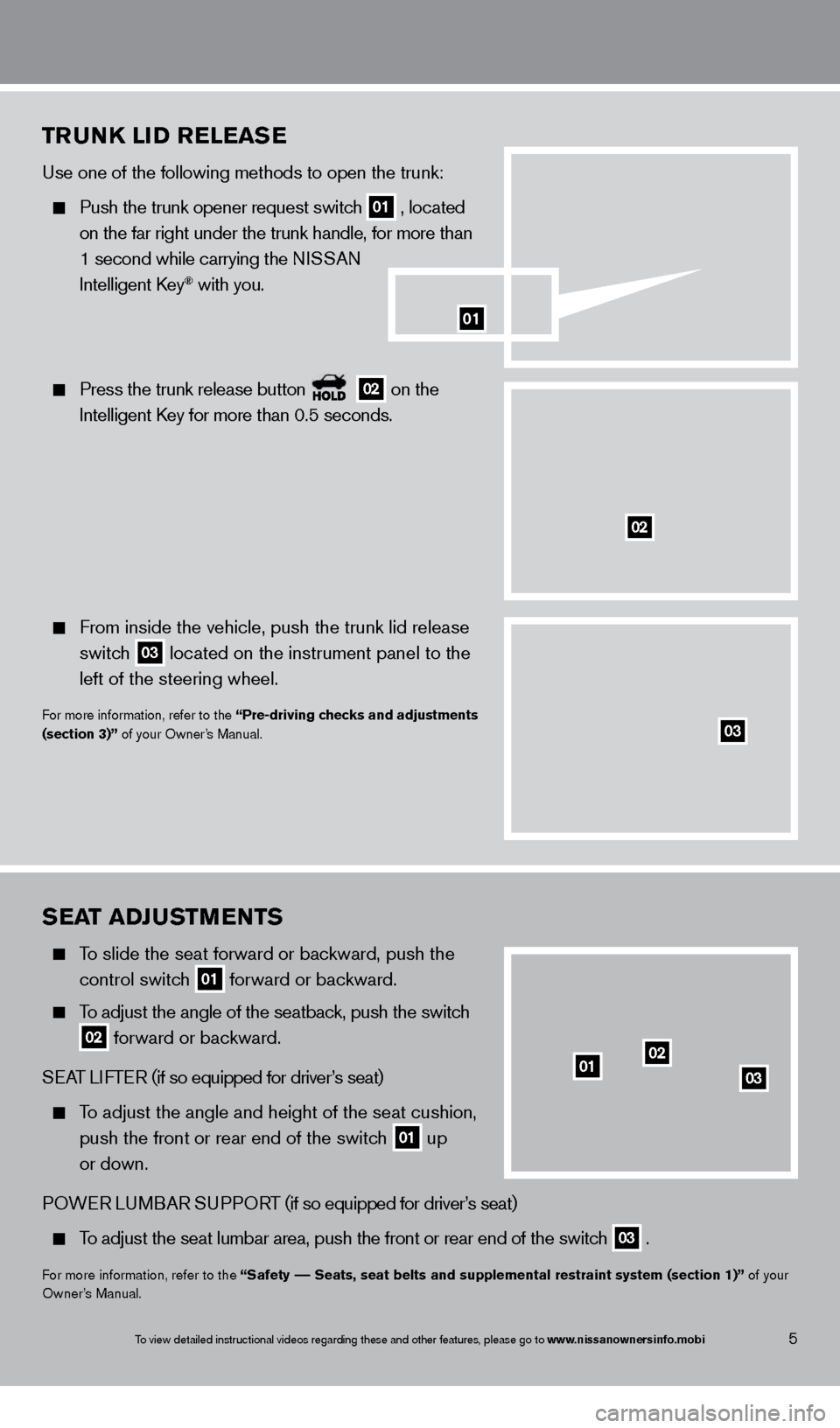 NISSAN MAXIMA 2013 A35 / 7.G Quick Reference Guide To view detailed instructional videos regarding these and other features, please go\
 to www.nissanownersinfo.mobi
sEat   a DJu stmEnts
  To  slide the seat forward or bac kward, push the 
 

 
contro