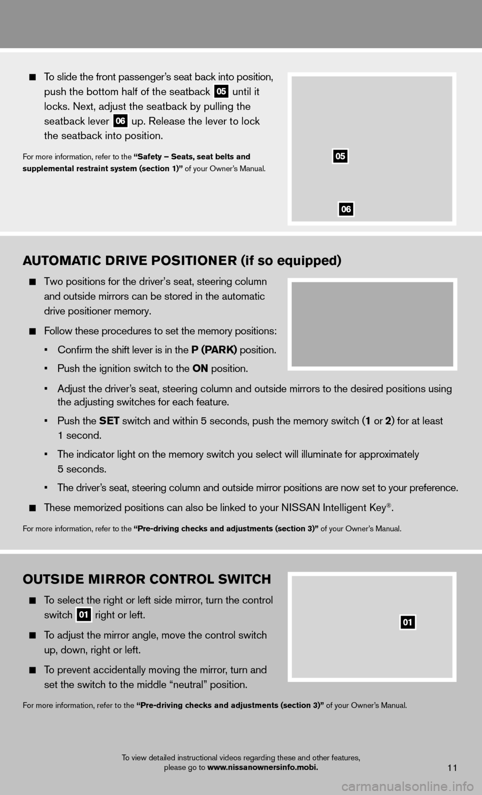 NISSAN MURANO 2013 2.G Quick Reference Guide 11
OUTSIDE MIRROR CONTROL SWITCH
   To select the right or left side mirror, turn the control 
   switch  
01 right or left.
 
  To adjust the mirror angle, move the control switch
    up, down, right