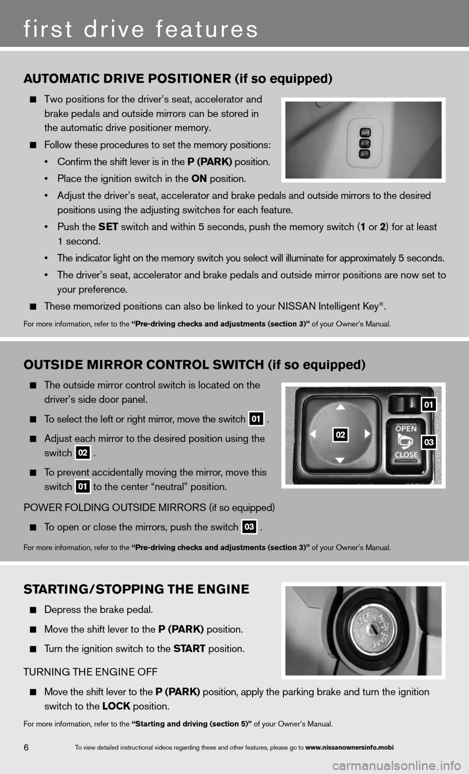 NISSAN TITAN 2013 1.G Quick Reference Guide STARTING/STOPPING ThE ENGINE
   depress the brake pedal. 
 
  Move the shift lever to the P (PAR k) position. 
 
  Turn the ignition switch to the START position.  
T uRnin G THe enGine  Off  
 
  Mov
