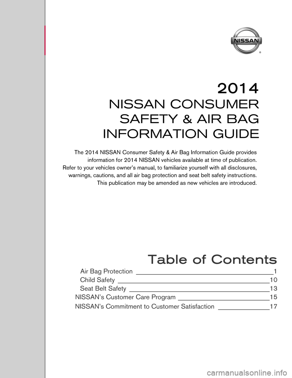 NISSAN ALTIMA 2014 L33 / 5.G Consumer Safety Air Bag Information Guide  
 
 
 
 
 
 
 
 
 
 
 
 
 
 
 
 
 
 
 
 
 
 
 Table of Contents
Air Bag Protection ________________________________________________1
Child Safety
 ____________________________________________________